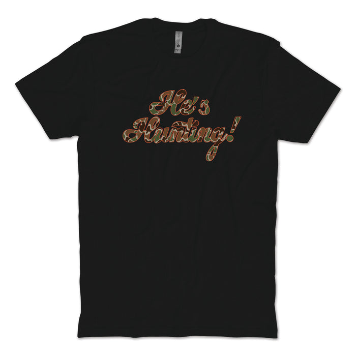 He's Hunting T-Shirt